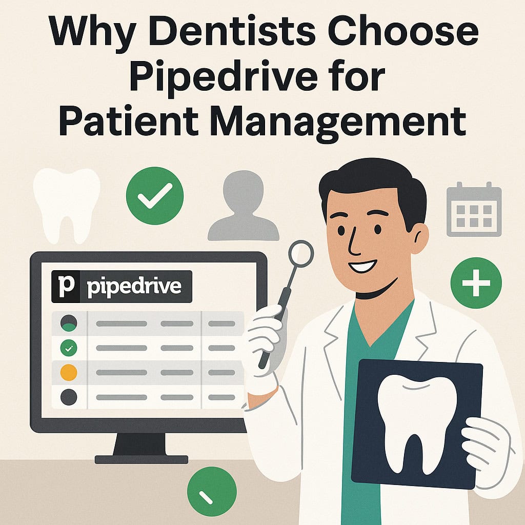 Why Dentists Choose Pipedrive for Patient Management