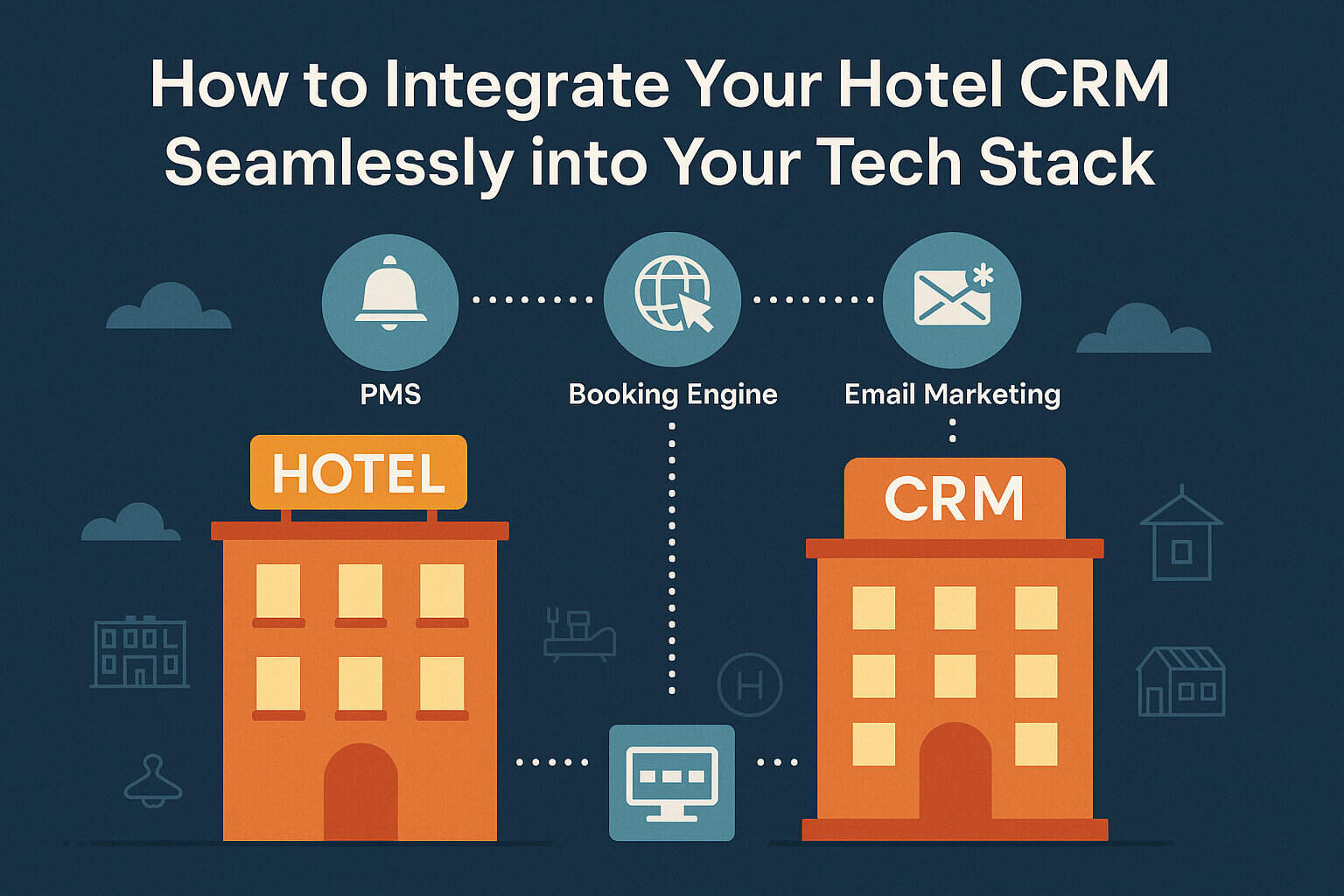 How to Integrate Your Hotel CRM Seamlessly into Your Tech Stack